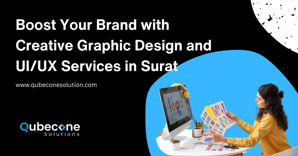 Boost Your Brand with Creative Graphic Design and UI/UX Services in Surat – Powered by Qubecone Solution
