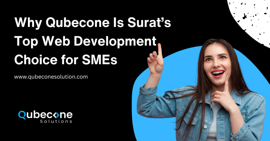Why Qubecone Is Surat’s Top Web Development Choice for SMEs